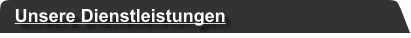 Unsere Dienstleistungen